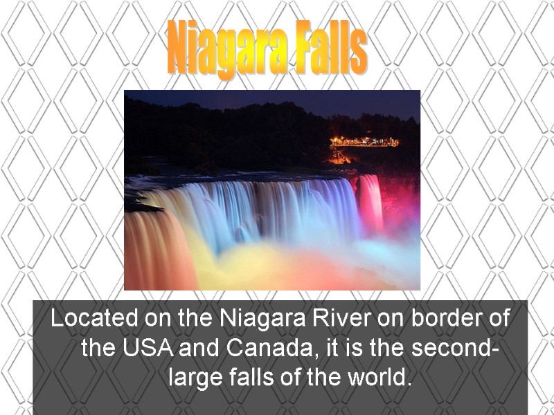 Niagara Falls  Located on the Niagara River on border of the USA and